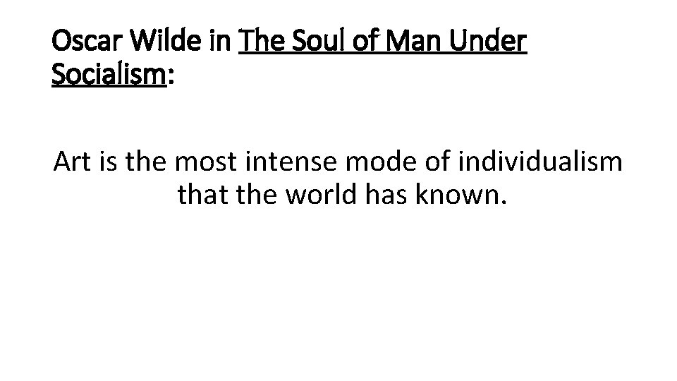 Oscar Wilde in The Soul of Man Under Socialism: Art is the most intense