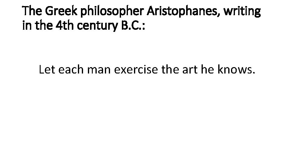 The Greek philosopher Aristophanes, writing in the 4 th century B. C. : Let