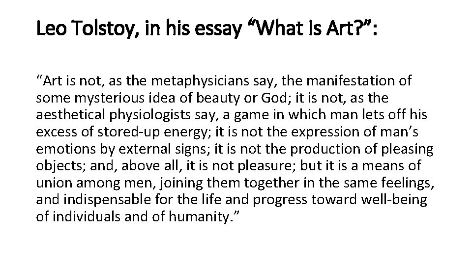 Leo Tolstoy, in his essay “What Is Art? ”: “Art is not, as the