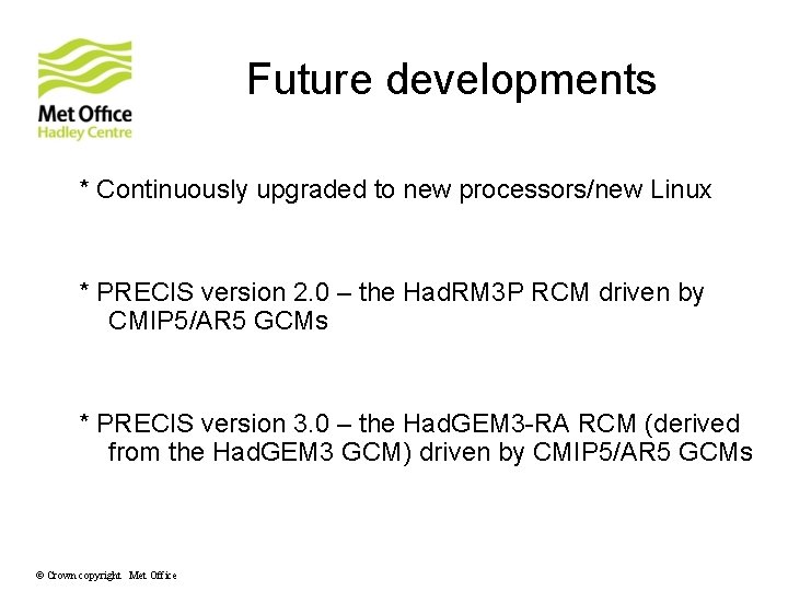 Future developments * Continuously upgraded to new processors/new Linux * PRECIS version 2. 0 Future developments * Continuously upgraded to new processors/new Linux * PRECIS version 2. 0