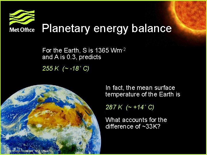 Planetary energy balance For the Earth, S is 1365 Wm-2 and A is 0. Planetary energy balance For the Earth, S is 1365 Wm-2 and A is 0.