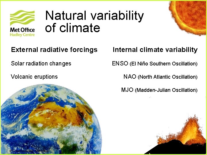 Natural variability of climate External radiative forcings Internal climate variability Solar radiation changes ENSO Natural variability of climate External radiative forcings Internal climate variability Solar radiation changes ENSO