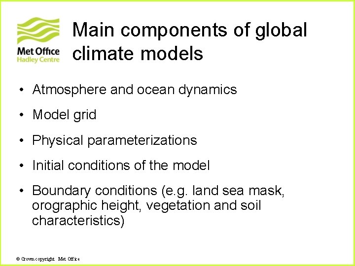 Main components of global climate models • Atmosphere and ocean dynamics • Model grid Main components of global climate models • Atmosphere and ocean dynamics • Model grid