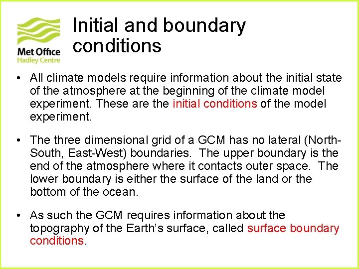 Initial and boundary conditions • All climate models require information about the initial state Initial and boundary conditions • All climate models require information about the initial state