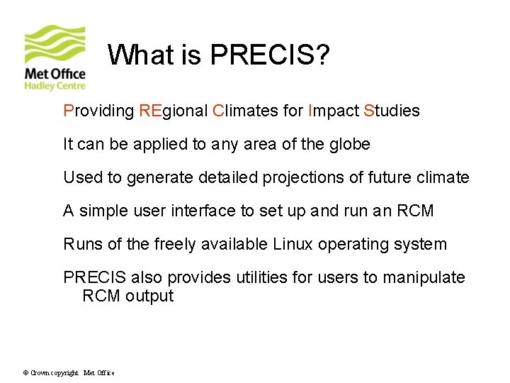 What is PRECIS? Providing REgional Climates for Impact Studies It can be applied to What is PRECIS? Providing REgional Climates for Impact Studies It can be applied to