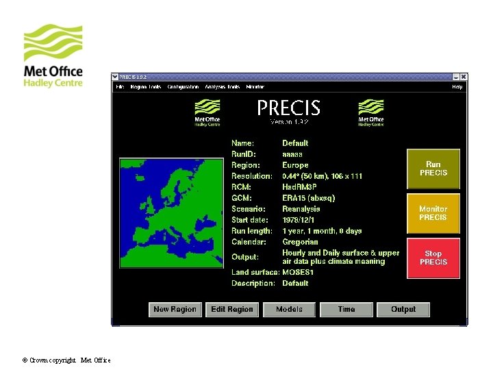 The PRECIS user interface © Crown copyright Met Office The PRECIS user interface © Crown copyright Met Office