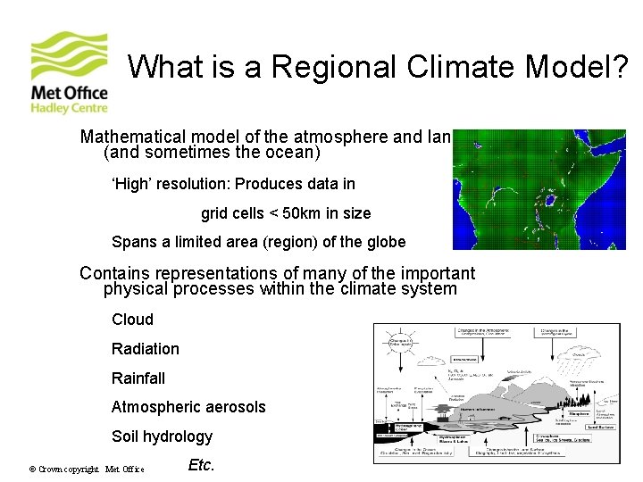 What is a Regional Climate Model? Mathematical model of the atmosphere and land surface What is a Regional Climate Model? Mathematical model of the atmosphere and land surface