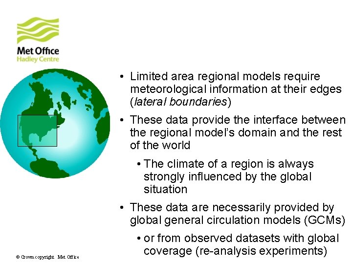 Boundary conditions • Limited area regional models require meteorological information at their edges (lateral Boundary conditions • Limited area regional models require meteorological information at their edges (lateral