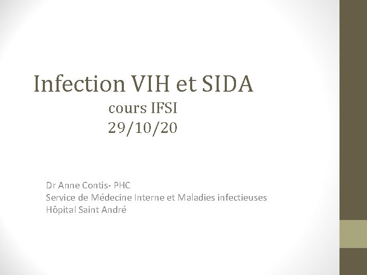 Infection VIH et SIDA cours IFSI 29/10/20 Dr Anne Contis- PHC Service de Médecine Infection VIH et SIDA cours IFSI 29/10/20 Dr Anne Contis- PHC Service de Médecine
