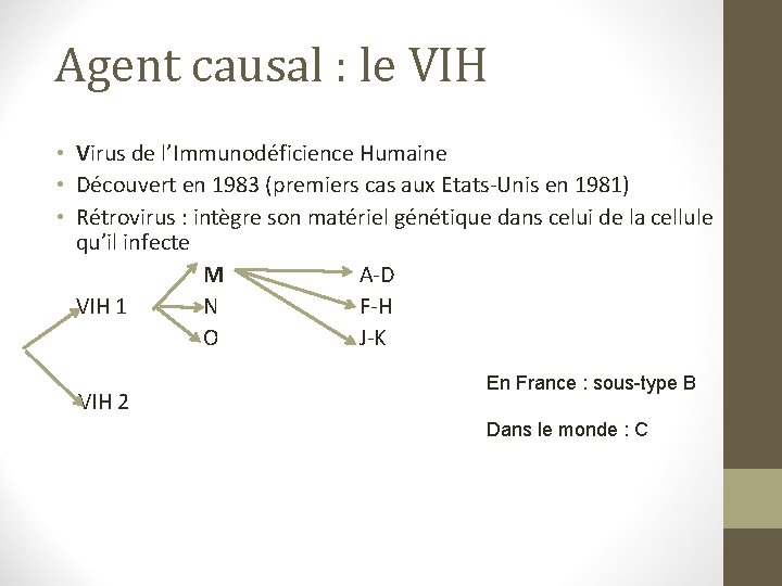 Agent causal : le VIH • Virus de l’Immunodéficience Humaine • Découvert en 1983 Agent causal : le VIH • Virus de l’Immunodéficience Humaine • Découvert en 1983