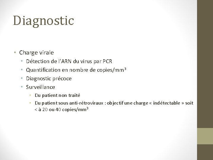 Diagnostic • Charge virale • • Détection de l’ARN du virus par PCR Quantification Diagnostic • Charge virale • • Détection de l’ARN du virus par PCR Quantification