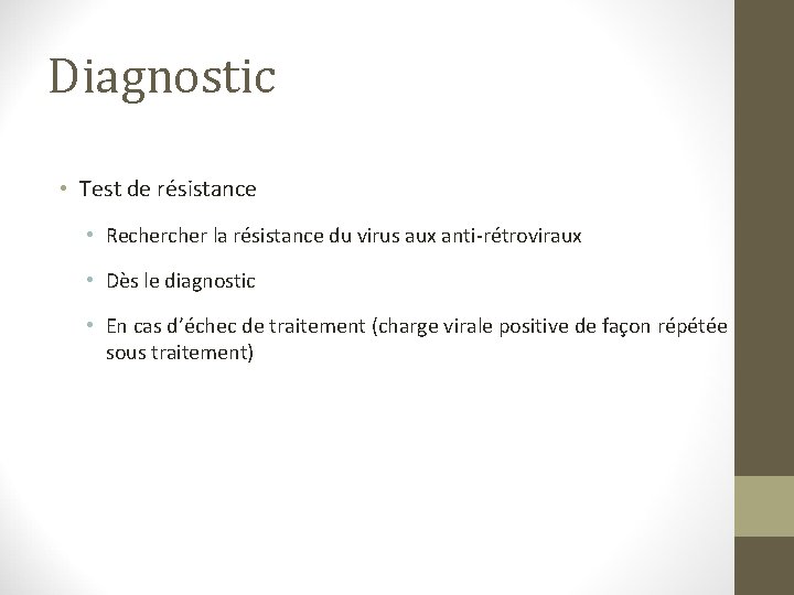 Diagnostic • Test de résistance • Recher la résistance du virus aux anti-rétroviraux • Diagnostic • Test de résistance • Recher la résistance du virus aux anti-rétroviraux •