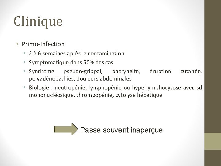 Clinique • Primo-Infection • 2 à 6 semaines après la contamination • Symptomatique dans Clinique • Primo-Infection • 2 à 6 semaines après la contamination • Symptomatique dans