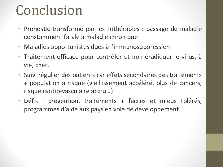 Conclusion • Pronostic transformé par les trithérapies : passage de maladie constamment fatale à Conclusion • Pronostic transformé par les trithérapies : passage de maladie constamment fatale à