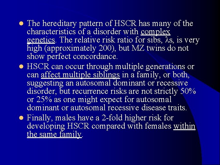 The hereditary pattern of HSCR has many of the characteristics of a disorder with The hereditary pattern of HSCR has many of the characteristics of a disorder with
