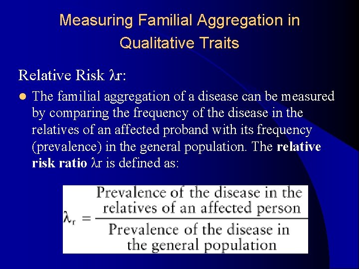 Measuring Familial Aggregation in Qualitative Traits Relative Risk λr: l The familial aggregation of Measuring Familial Aggregation in Qualitative Traits Relative Risk λr: l The familial aggregation of