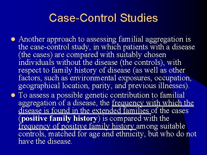 Case-Control Studies Another approach to assessing familial aggregation is the case-control study, in which Case-Control Studies Another approach to assessing familial aggregation is the case-control study, in which