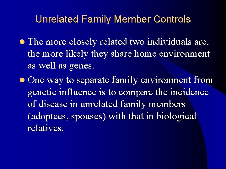 Unrelated Family Member Controls l The more closely related two individuals are, the more Unrelated Family Member Controls l The more closely related two individuals are, the more