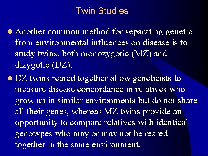Twin Studies l Another common method for separating genetic from environmental influences on disease Twin Studies l Another common method for separating genetic from environmental influences on disease