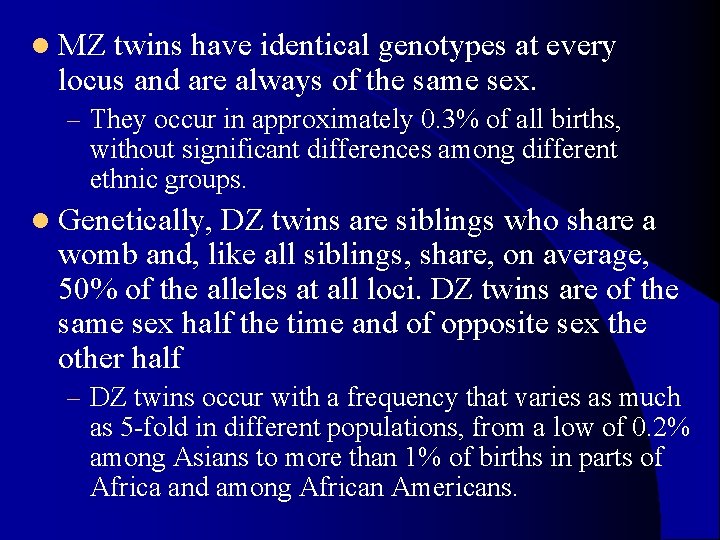l MZ twins have identical genotypes at every locus and are always of the l MZ twins have identical genotypes at every locus and are always of the