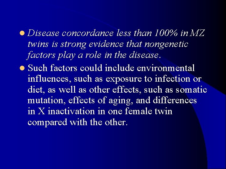 l Disease concordance less than 100% in MZ twins is strong evidence that nongenetic l Disease concordance less than 100% in MZ twins is strong evidence that nongenetic