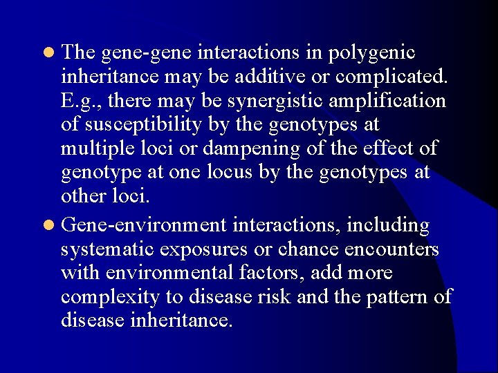 l The gene-gene interactions in polygenic inheritance may be additive or complicated. E. g. l The gene-gene interactions in polygenic inheritance may be additive or complicated. E. g.