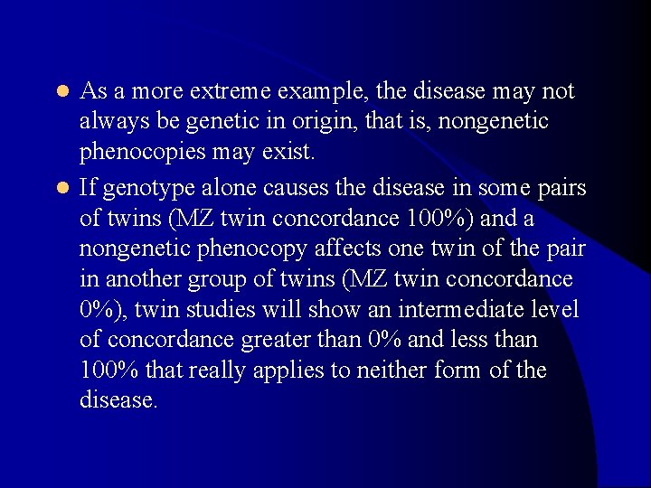 As a more extreme example, the disease may not always be genetic in origin, As a more extreme example, the disease may not always be genetic in origin,