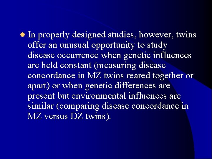 l In properly designed studies, however, twins offer an unusual opportunity to study disease l In properly designed studies, however, twins offer an unusual opportunity to study disease