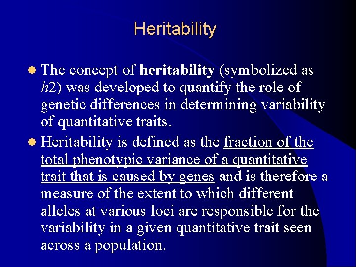 Heritability l The concept of heritability (symbolized as h 2) was developed to quantify Heritability l The concept of heritability (symbolized as h 2) was developed to quantify