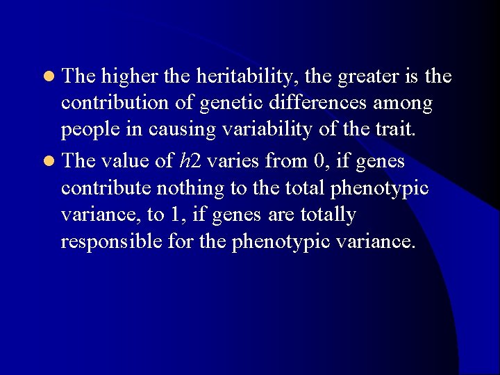 l The higher the heritability, the greater is the contribution of genetic differences among l The higher the heritability, the greater is the contribution of genetic differences among