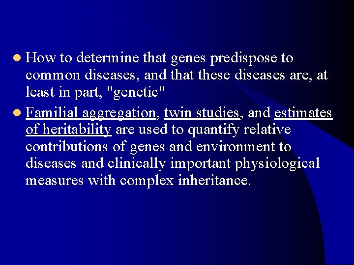 l How to determine that genes predispose to common diseases, and that these diseases l How to determine that genes predispose to common diseases, and that these diseases