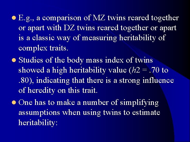 l E. g. , a comparison of MZ twins reared together or apart with l E. g. , a comparison of MZ twins reared together or apart with