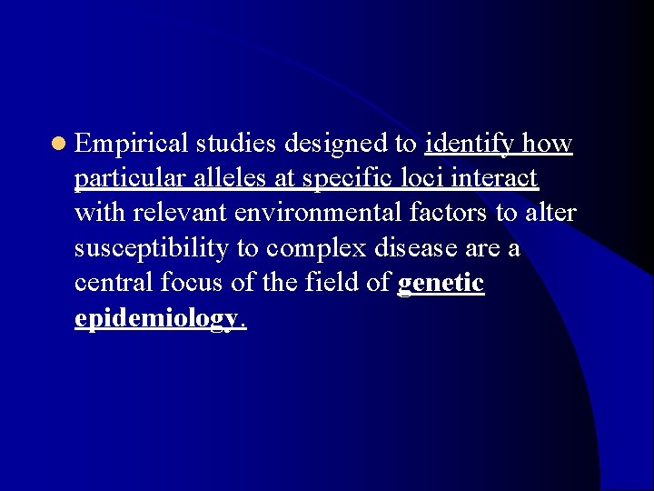 l Empirical studies designed to identify how particular alleles at specific loci interact with l Empirical studies designed to identify how particular alleles at specific loci interact with
