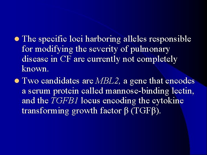 l The specific loci harboring alleles responsible for modifying the severity of pulmonary disease l The specific loci harboring alleles responsible for modifying the severity of pulmonary disease