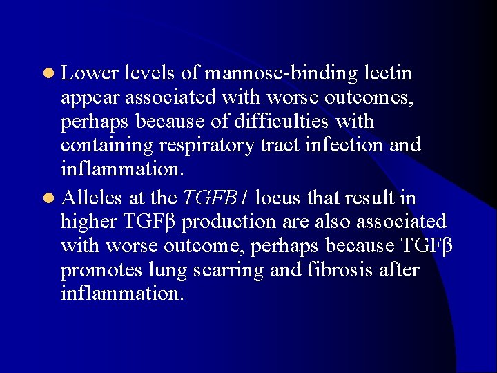 l Lower levels of mannose-binding lectin appear associated with worse outcomes, perhaps because of l Lower levels of mannose-binding lectin appear associated with worse outcomes, perhaps because of