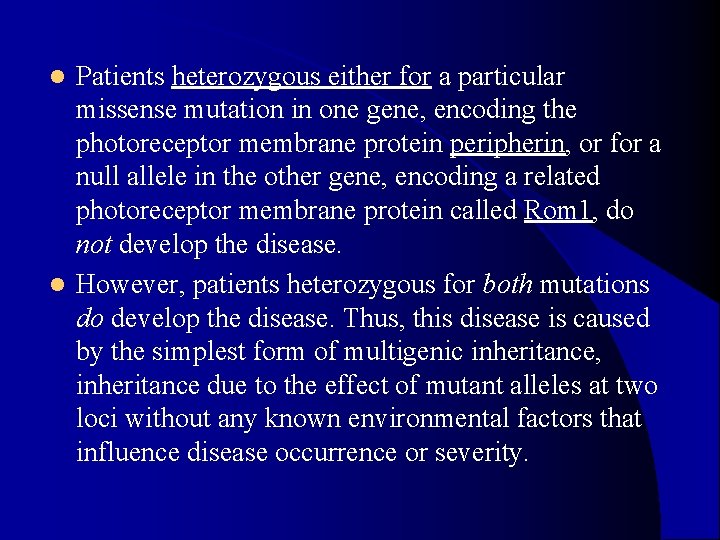 Patients heterozygous either for a particular missense mutation in one gene, encoding the photoreceptor Patients heterozygous either for a particular missense mutation in one gene, encoding the photoreceptor