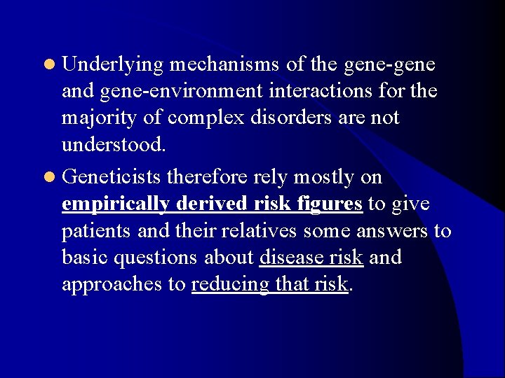 l Underlying mechanisms of the gene-gene and gene-environment interactions for the majority of complex l Underlying mechanisms of the gene-gene and gene-environment interactions for the majority of complex