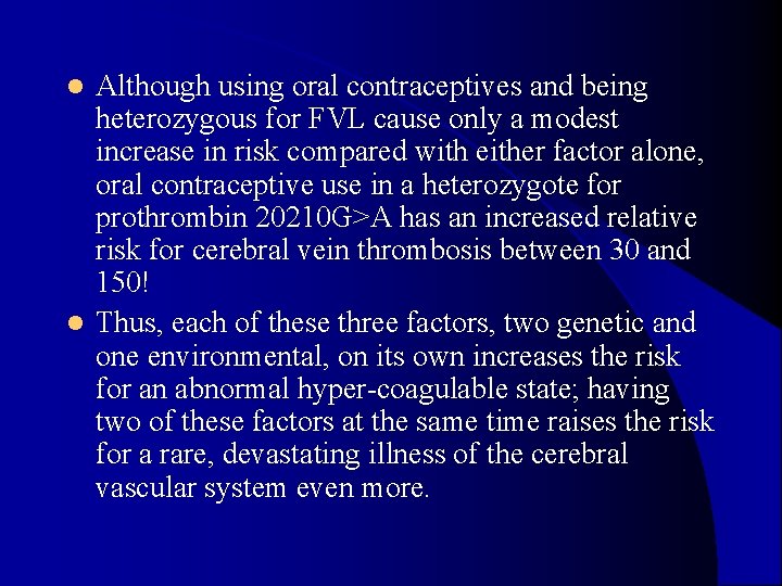 Although using oral contraceptives and being heterozygous for FVL cause only a modest increase Although using oral contraceptives and being heterozygous for FVL cause only a modest increase