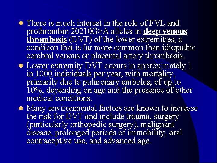There is much interest in the role of FVL and prothrombin 20210 G>A alleles There is much interest in the role of FVL and prothrombin 20210 G>A alleles