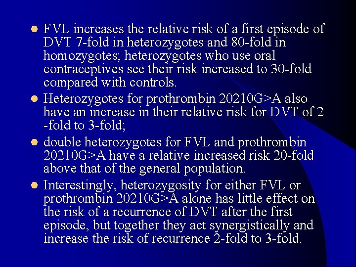 FVL increases the relative risk of a first episode of DVT 7 -fold in FVL increases the relative risk of a first episode of DVT 7 -fold in