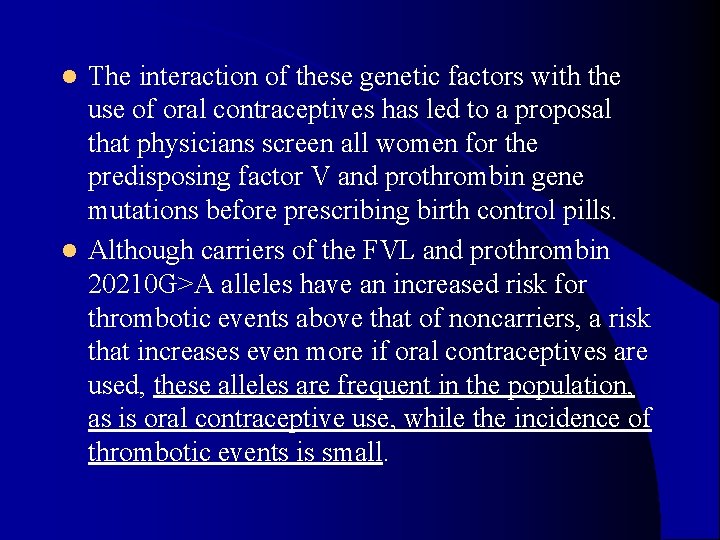 The interaction of these genetic factors with the use of oral contraceptives has led The interaction of these genetic factors with the use of oral contraceptives has led