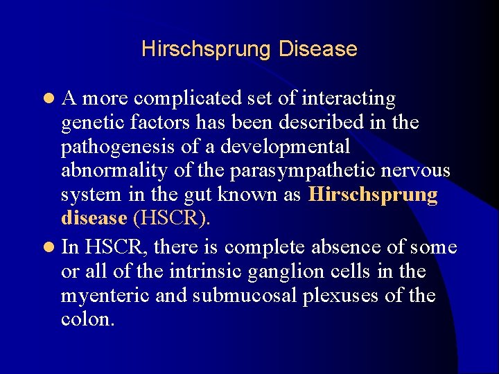 Hirschsprung Disease l. A more complicated set of interacting genetic factors has been described Hirschsprung Disease l. A more complicated set of interacting genetic factors has been described