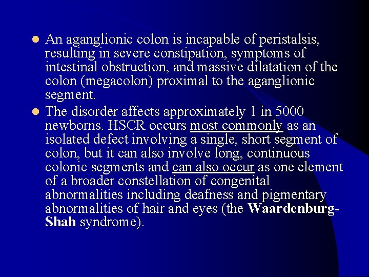 An aganglionic colon is incapable of peristalsis, resulting in severe constipation, symptoms of intestinal An aganglionic colon is incapable of peristalsis, resulting in severe constipation, symptoms of intestinal