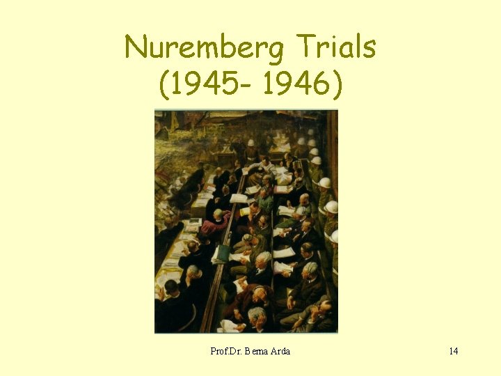 Nuremberg Trials (1945 - 1946) Prof. Dr. Berna Arda 14 