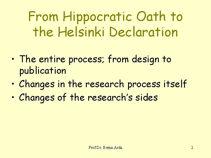 From Hippocratic Oath to the Helsinki Declaration • The entire process; from design to