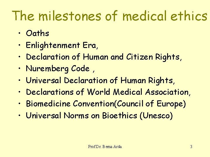 The milestones of medical ethics • • Oaths Enlightenment Era, Declaration of Human and