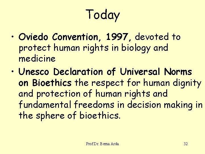 Today • Oviedo Convention, 1997, devoted to protect human rights in biology and medicine