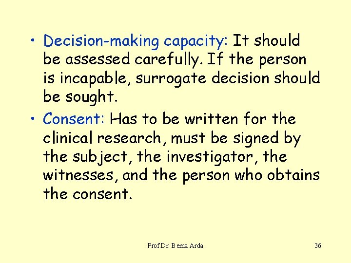  • Decision-making capacity: It should be assessed carefully. If the person is incapable,