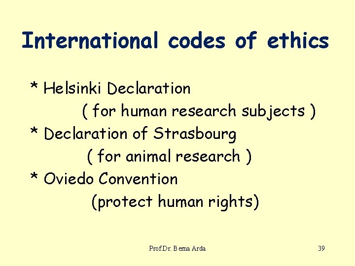 International codes of ethics * Helsinki Declaration ( for human research subjects ) *