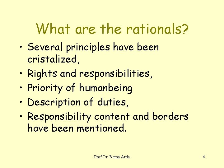 What are the rationals? • Several principles have been cristalized, • Rights and responsibilities,